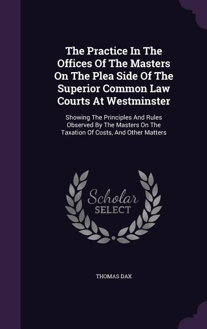 Produktbild: The Practice In The Offices Of The Masters On The Plea Side Of The Superior Common Law Courts At Westminster