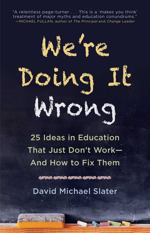 Produktbild: We're Doing It Wrong: 25 Ideas in Education That Just Don't Work--And How to Fix Them