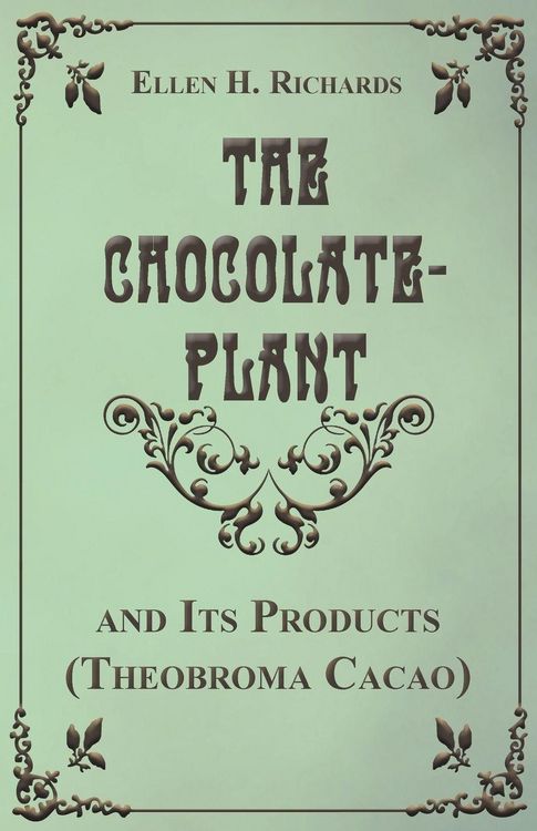 Produktbild: The Chocolate Plant, Theobroma Cacao and Its Products