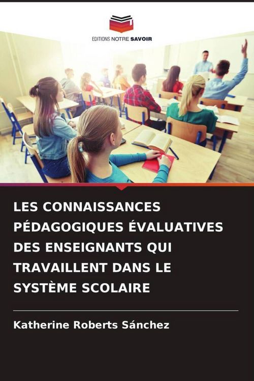 Produktbild: LES CONNAISSANCES P&Eacute;DAGOGIQUES &Eacute;VALUATIVES DES ENSEIGNANTS QUI TRAVAILLENT DANS LE SYST&Egrave;ME SCOLAIRE
