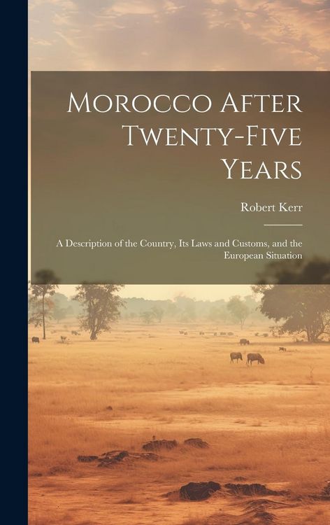 Produktbild: Morocco After Twenty-five Years; a Description of the Country, its Laws and Customs, and the European Situation
