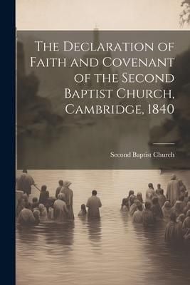 Produktbild: The Declaration of Faith and Covenant of the Second Baptist Church, Cambridge, 1840