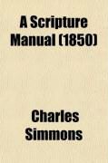 Produktbild: A Scripture Manual; Alphabetically and Systematically Arranged, Designed to Facilitate the Finding of Proof Texts
