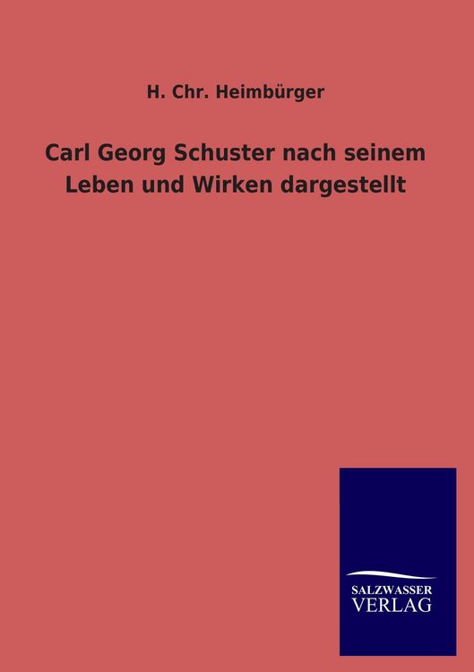 Produktbild: Carl Georg Schuster nach seinem Leben und Wirken dargestellt