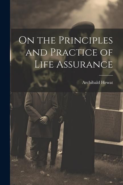 Produktbild: On the Principles and Practice of Life Assurance