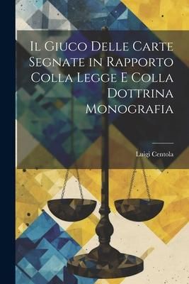 Produktbild: Il Giuco Delle Carte Segnate in Rapporto Colla Legge E Colla Dottrina Monografia