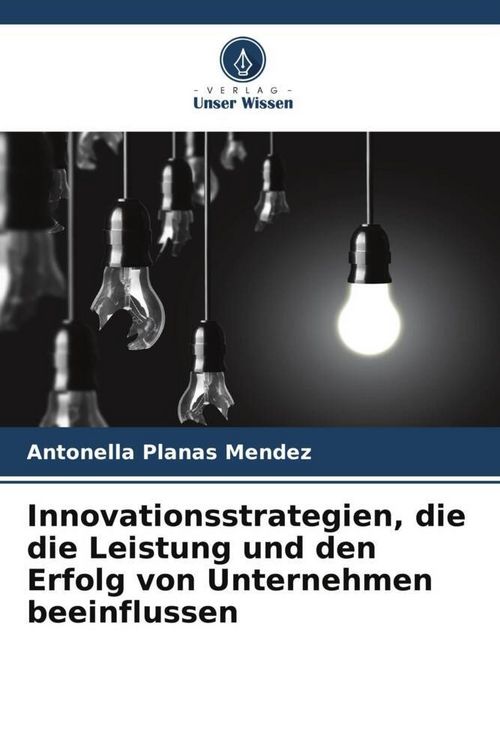 Produktbild: Innovationsstrategien, die die Leistung und den Erfolg von Unternehmen beeinflussen