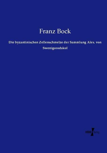 Produktbild: Die byzantinischen Zellenschmelze der Sammlung Alex. von Swenigorodsko&iuml;