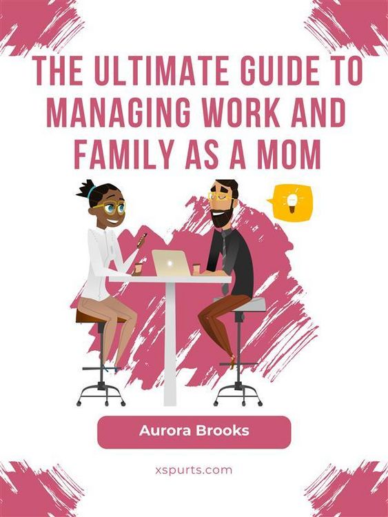Produktbild: The Ultimate Guide to Managing Work and Family as a Mom