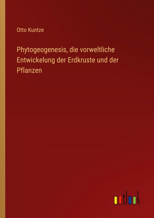 Produktbild: Phytogeogenesis, die vorweltliche Entwickelung der Erdkruste und der Pflanzen
