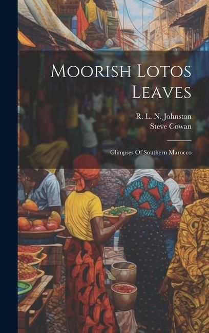 Produktbild: Moorish Lotos Leaves: Glimpses Of Southern Marocco