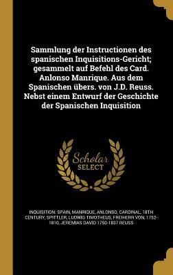 Produktbild: Sammlung der Instructionen des spanischen Inquisitions-Gericht; gesammelt auf Befehl des Card. Anlonso Manrique. Aus dem Spanischen &uuml;bers. von J.D. Re