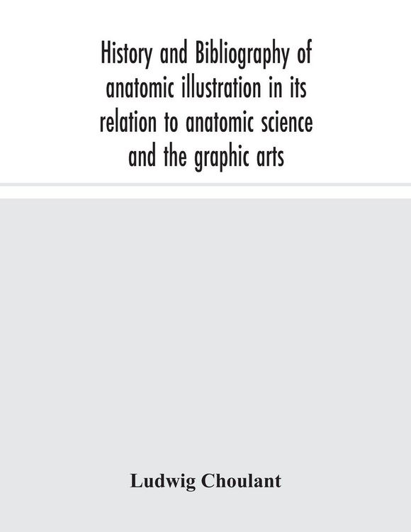 Produktbild: History And Bibliography Of Anatomic Illustration In Its Relation To Anatomic Science And The Graphic Arts