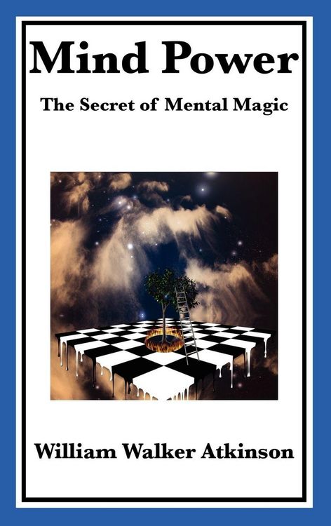 Produktbild: Mind Power the Secret of Mental Magic A Classic Guide to the Power of Thought, Mental Influence, and Personal Achievement
