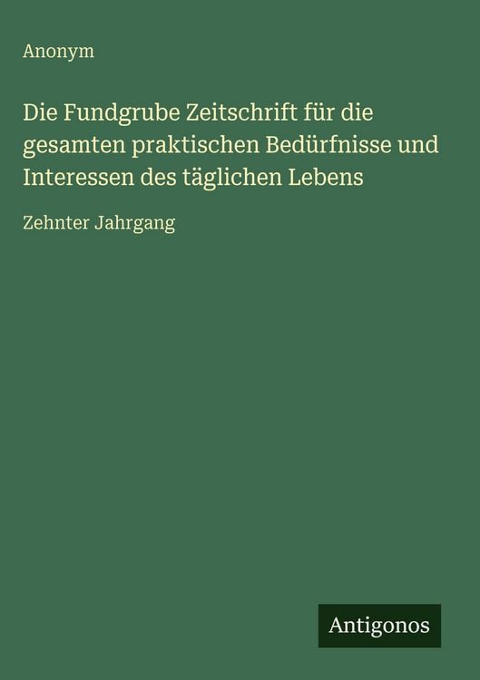 Produktbild: Die Fundgrube Zeitschrift f&uuml;r die gesamten praktischen Bed&uuml;rfnisse und Interessen des t&auml;glichen Lebens