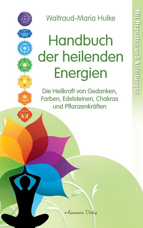 Produktbild: Handbuch der heilenden Energien. Die Heilkraft von Gedanken, Farben, Edelsteinen, Chakras und Pflanzenkr&auml;ften