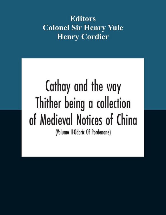 Produktbild: Cathay And The Way Thither Being A Collection Of Medieval Notices Of China With A Preliminary Essay On The Intercourse Between China And The Western N