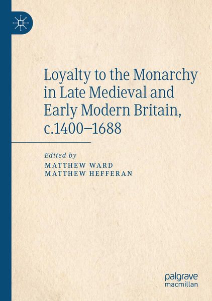 Produktbild: Loyalty to the Monarchy in Late Medieval and Early Modern Britain, c.1400-1688