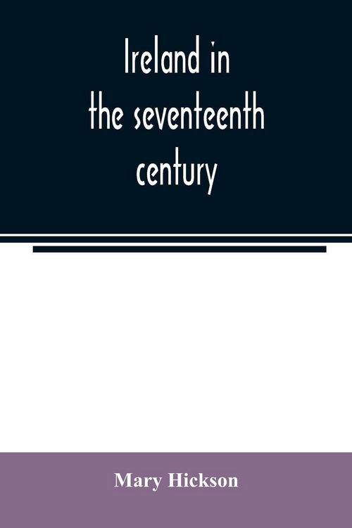 Produktbild: Ireland in the seventeenth century, or, The Irish massacres of 1641-2
