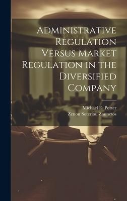 Produktbild: Administrative Regulation Versus Market Regulation in the Diversified Company