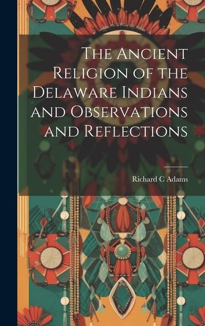 Produktbild: The Ancient Religion of the Delaware Indians and Observations and Reflections