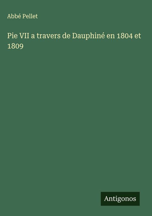 Produktbild: Pie VII a travers de Dauphin&eacute; en 1804 et 1809