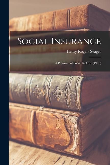 Produktbild: Social Insurance: A Program of Social Reform (1910)