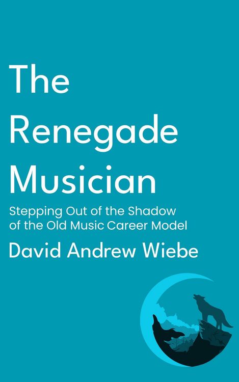 Produktbild: The Renegade Musician: Stepping Out of the Shadow of the Old Music Career Model