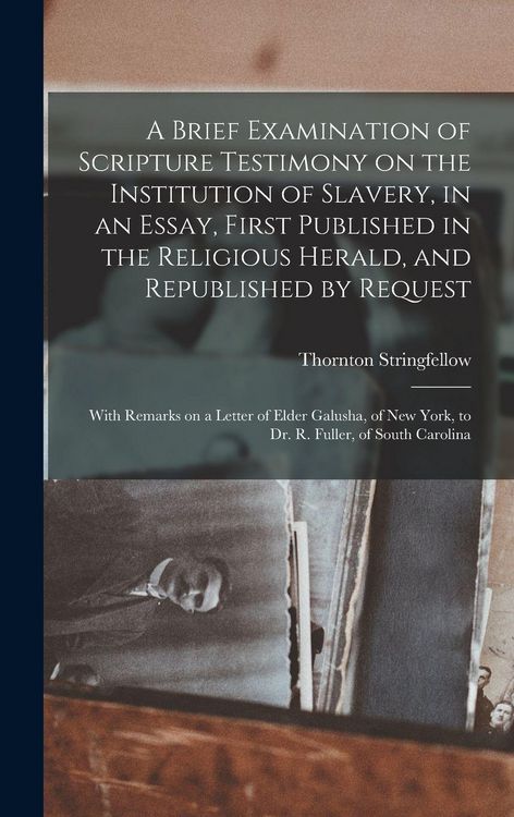 Produktbild: A Brief Examination of Scripture Testimony on the Institution of Slavery, in an Essay, First Published in the Religious Herald, and Republished by Request