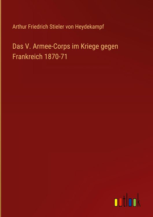 Produktbild: Das V. Armee-Corps im Kriege gegen Frankreich 1870-71