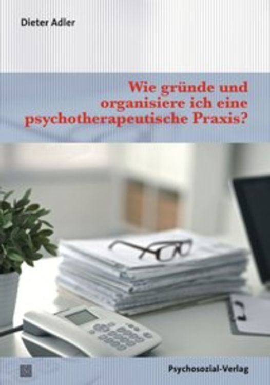 Produktbild: Wie gründe und organisiere ich eine psychotherapeutische Praxis?