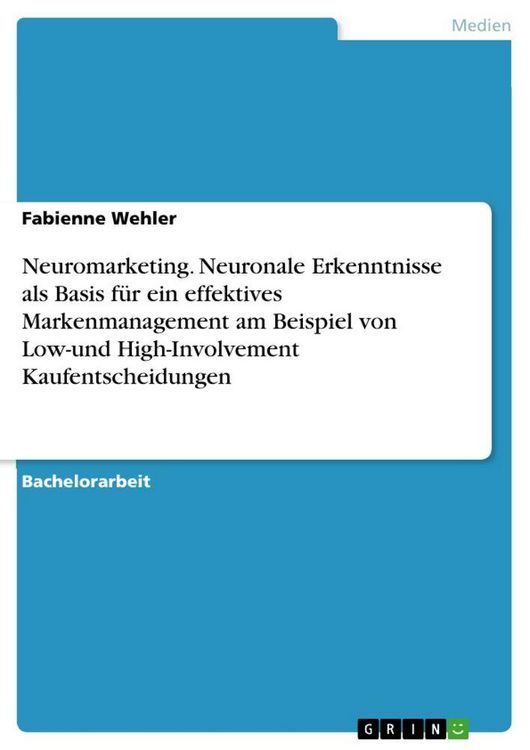 Produktbild: Neuromarketing. Neuronale Erkenntnisse als Basis f&uuml;r ein effektives Markenmanagement am Beispiel von Low-und High-Involvement Kaufentscheidungen