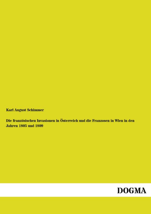Produktbild: Die franz&ouml;sischen Invasionen in &Ouml;sterreich und die Franzosen in Wien in den Jahren 1805 und 1809