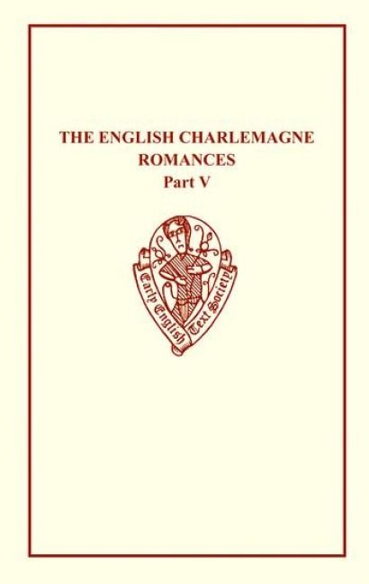 Produktbild: The English Charlemagne Romances V: The Romance of the Sowdone of Babylone