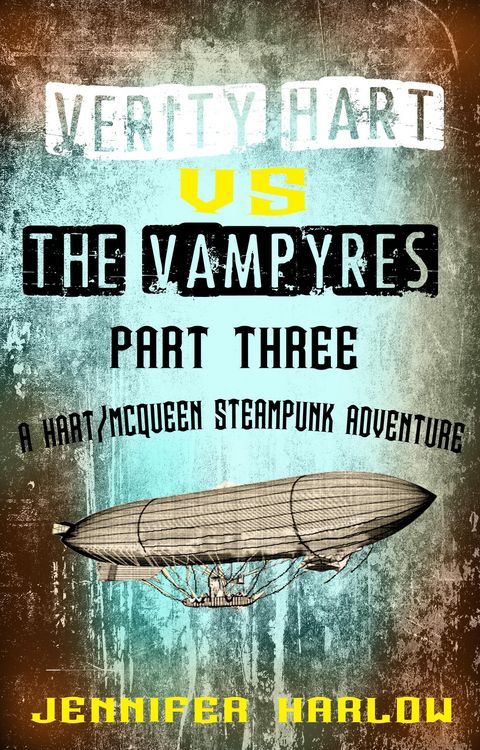 Produktbild: Verity Hart Vs The Vampyres: Part Three (A Hart/McQueen Steampunk Adventure, #1)