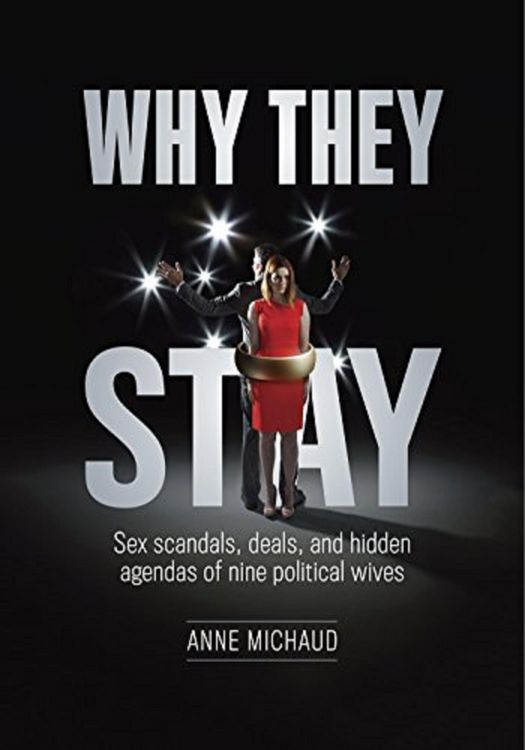 Produktbild: Why They Stay: Sex Scandals, Deals, and Hidden Agendas of Nine Political Wives (First Edition)