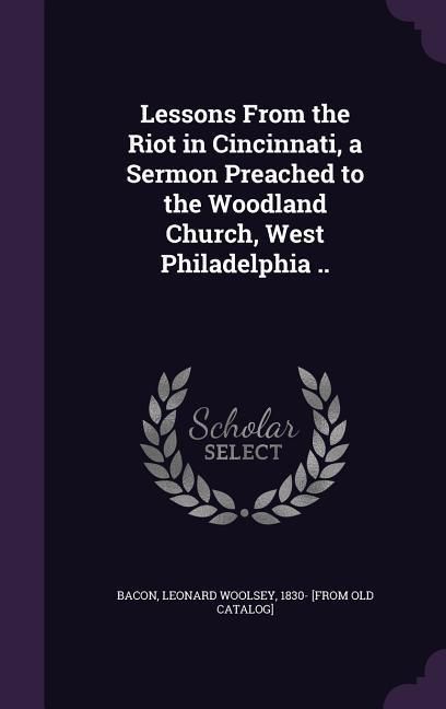 Produktbild: Lessons From the Riot in Cincinnati, a Sermon Preached to the Woodland Church, West Philadelphia ..