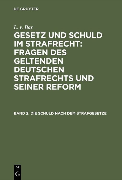 Produktbild: L. v. Bar: Gesetz und Schuld im Strafrecht : Fragen des geltenden... / Die Schuld nach dem Strafgesetze