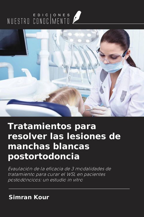 Produktbild: Tratamientos para resolver las lesiones de manchas blancas postortodoncia