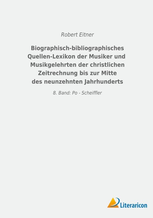Produktbild: Biographisch-bibliographisches Quellen-Lexikon der Musiker und Musikgelehrten der christlichen Zeitrechnung bis zur Mitte des neunzehnten Jahrhunderts