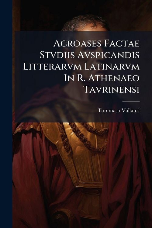 Produktbild: Acroases Factae Stvdiis Avspicandis Litterarvm Latinarvm In R. Athenaeo Tavrinensi