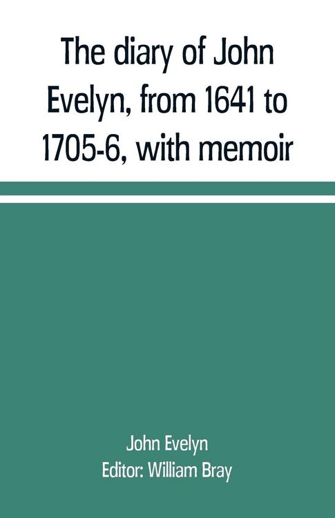 Produktbild: The diary of John Evelyn, from 1641 to 1705-6, with memoir