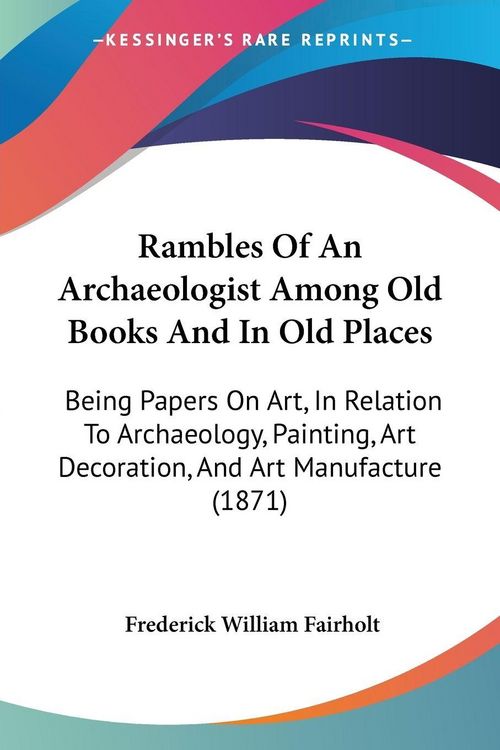Produktbild: Rambles Of An Archaeologist Among Old Books And In Old Places