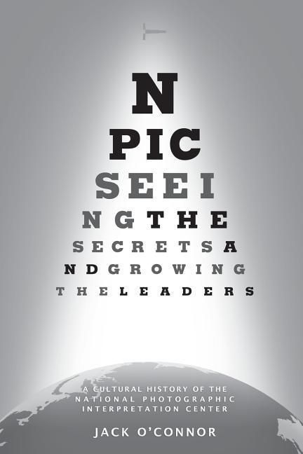 Produktbild: Npic: Seeing the Secrets and Growing the Leaders: A Cultural History of the National Photographic Interpretation Center