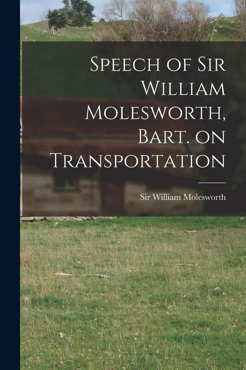 Produktbild: Speech of Sir William Molesworth, Bart. on Transportation [microform]
