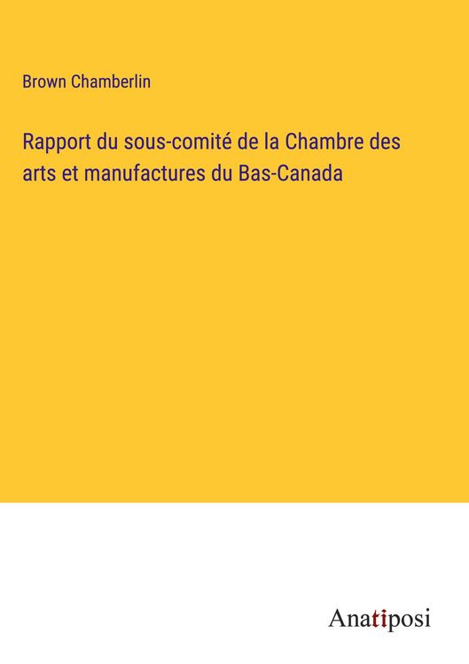 Produktbild: Rapport du sous-comit&eacute; de la Chambre des arts et manufactures du Bas-Canada