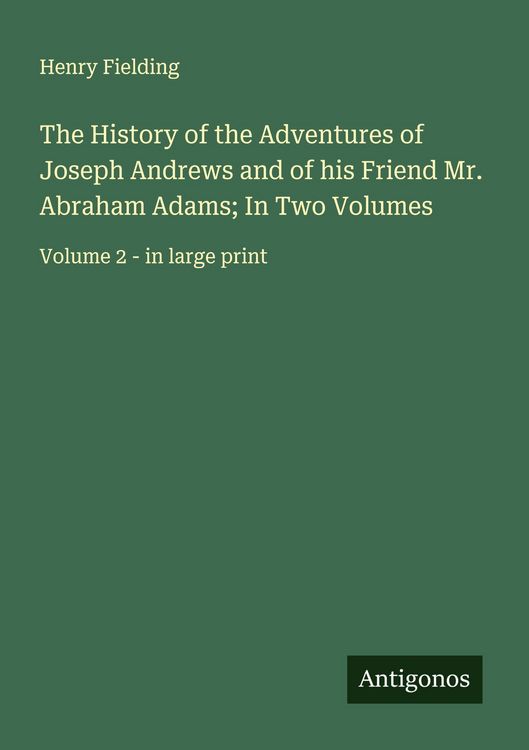Produktbild: The History of the Adventures of Joseph Andrews and of his Friend Mr. Abraham Adams; In Two Volumes