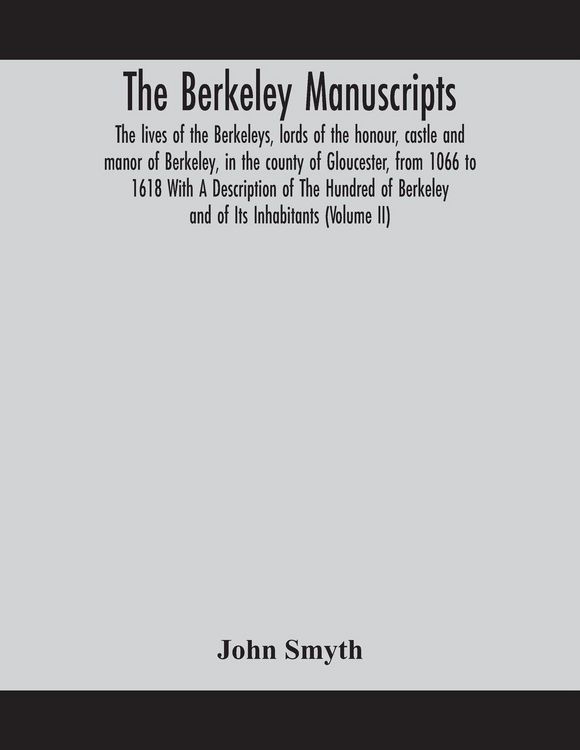 Produktbild: The Berkeley Manuscripts. The Lives Of The Berkeleys, Lords Of The Honour, Castle And Manor Of Berkeley, In The County Of Gloucester, From 1066 To 161