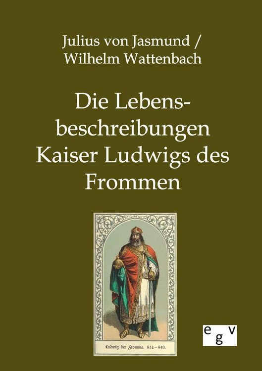 Produktbild: Die Lebensbeschreibungen Kaiser Ludwigs des Frommen