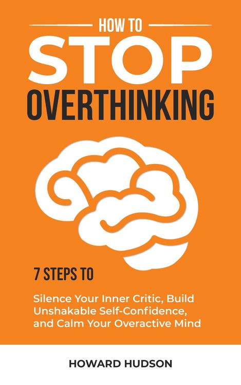 Produktbild: How to Stop Overthinking: 7 Steps to Silence Your Inner Critic, Build Unshakable Self-Confidence, and Calm Your Overactive Mind (Master Your Mind, #1)